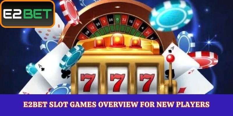 E2Bet Slot Games Overview for New Players