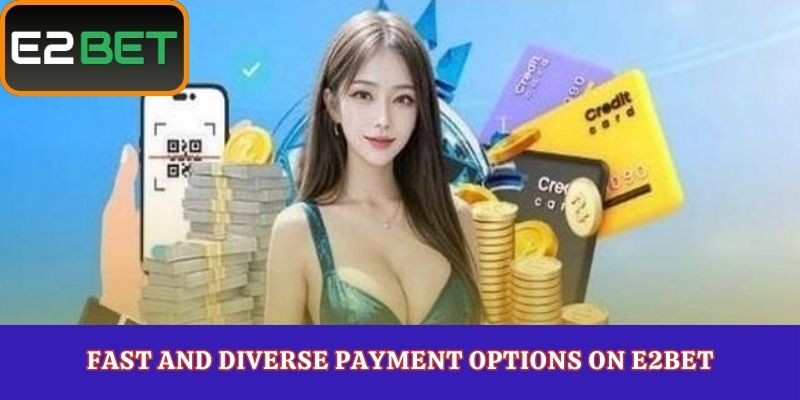 Fast and Diverse Payment Options on E2Bet