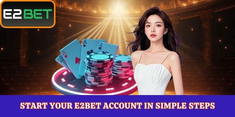 Start Your E2Bet Account in Simple Steps